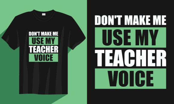 Teacher T-Shirt: Don't Make Me Use My Teacher Voice
