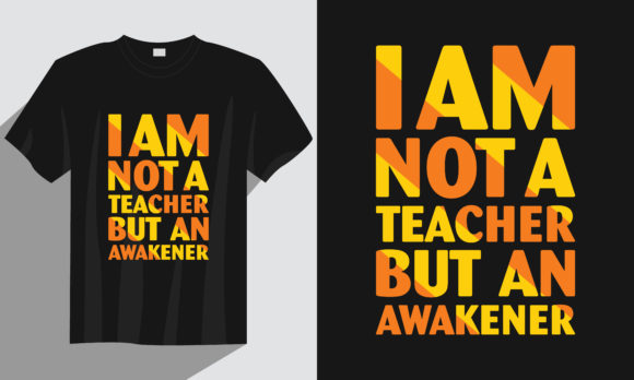 Teacher T-Shirt: I Am Not a Teacher but an Awakener